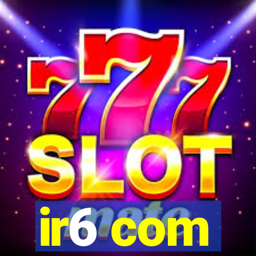 ir6 com